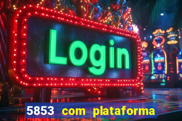 5853 com plataforma de jogos